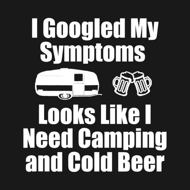 I Googled My Symptoms Shirt  Funny Camping Beer by JensAllison