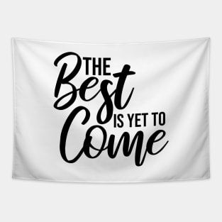 The Best Is Yet To Come - Motivational Words Tapestry