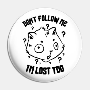 Don't Follow Me I'm Lost Too Pin