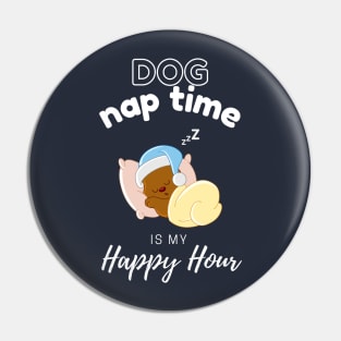 Dog Nap Time is My Happy Hour | Funny Dog | Sleepy Dog | Doggo Pin