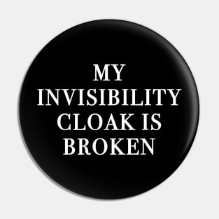 My Invisibility Cloak Is Broken (Black) Pin