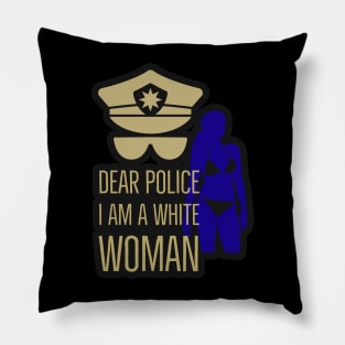 dear police i am a white woman Pillow