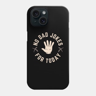 No Dad Jokes For Today Phone Case