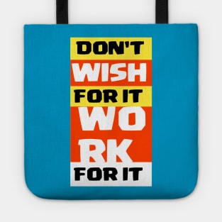 Don't wish for it work for it Tote