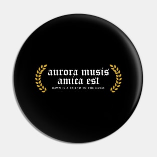 Aurora Musis Amica Est - Dawn Is A Friend To The Muses Pin