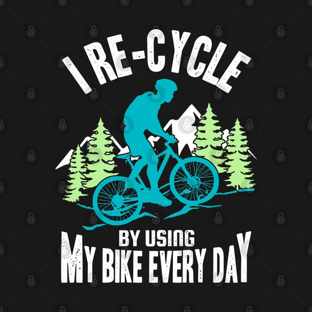 I Re-Cycle Funny Cyclist Saying Mountain Bike Cycling Lover by Acroxth