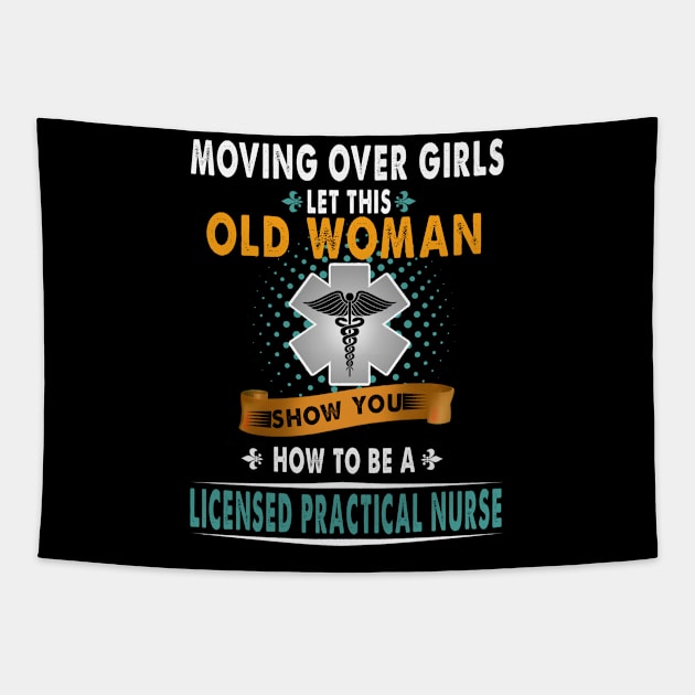 Moving Over Girls Let This Old Woman Show You How To Be A Licensed Practical Nurse Tapestry by prunioneman