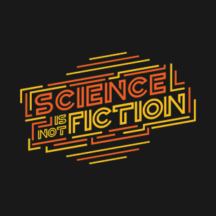 Science Is Not Fiction by Basement Mastermind T-Shirt