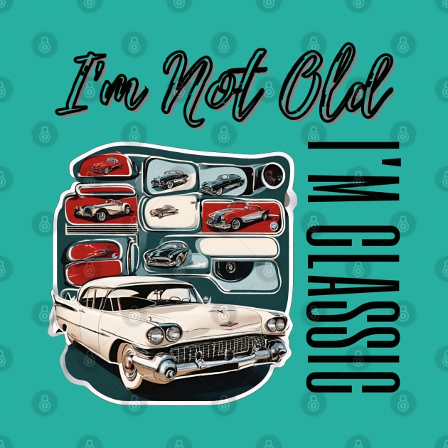 Rock Your Vintage Style: "I'm Not Old, I'm Classic" T-Shirt with Retro Car Flair by Inspire Me 