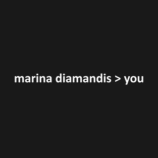 marina diamandis is better than you (white text) T-Shirt