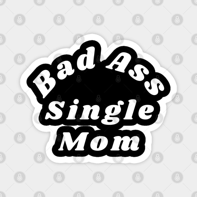 Bad Ass Single Mom. Funny NSFW Inappropriate Mom Saying Magnet by That Cheeky Tee