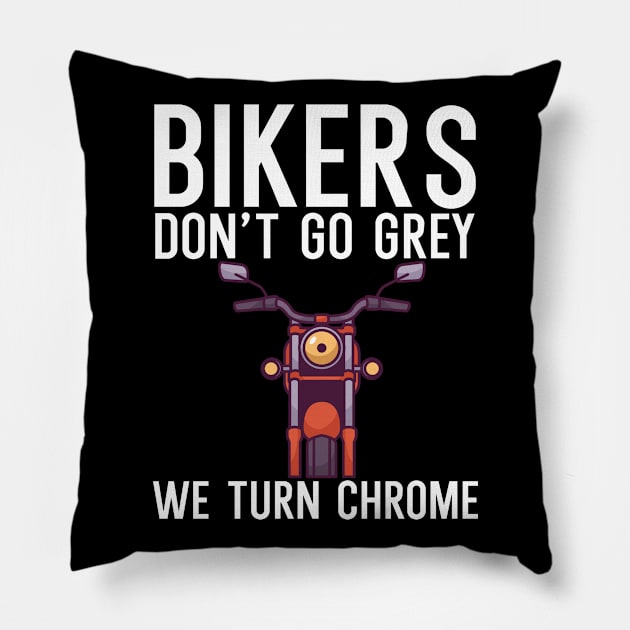 Bikers dont go grey we turn chrome Pillow by maxcode