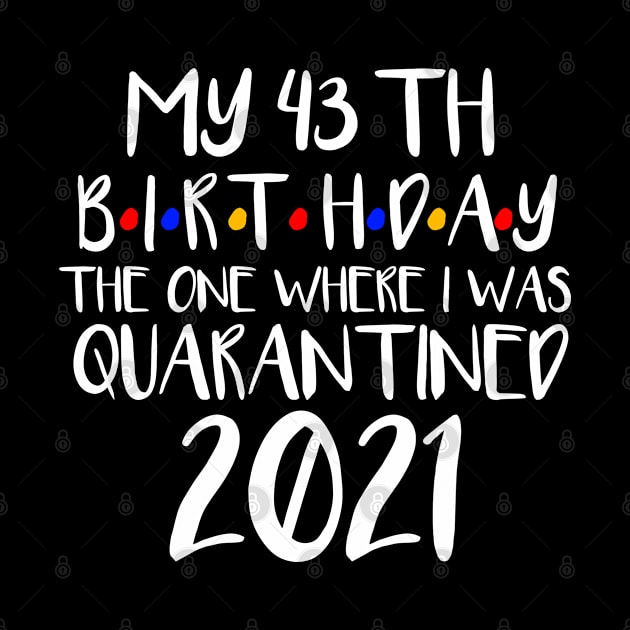 My 43th Birthday The One Where I Was Quarantine 2021 by Vitntage