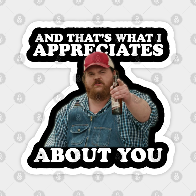 That S What I Appreciates About You Squirrely Dan Magnet Teepublic