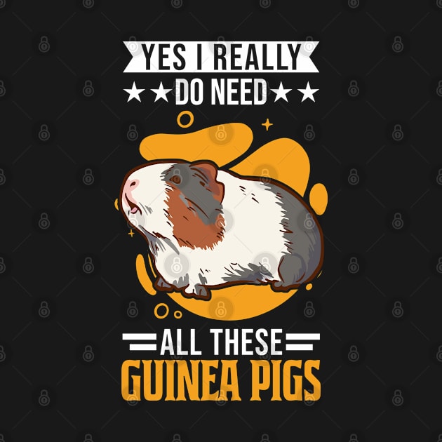 Yes I Really Do Need All These Guinea Pigs by favoriteshirt