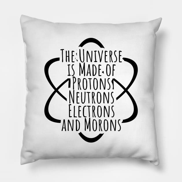 Funny Science Geek Universe Is Made Of Morons Pillow by RedYolk