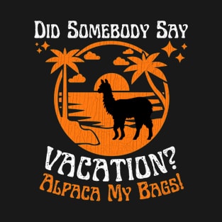 Did Somebody Say Vacation Alpaca My Bags T-Shirt