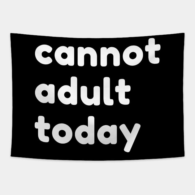 Cannot Adult Today. Funny Sarcastic NSFW Rude Inappropriate Saying Tapestry by That Cheeky Tee