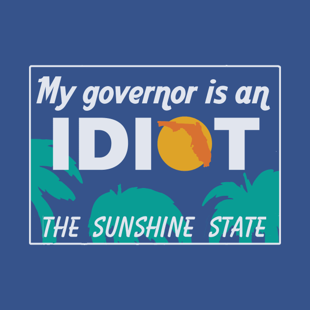 My Governor Is An Idiot - Florida by Bigfinz