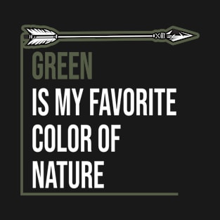 Green Is My Favorite Color Of Nature - Outdoor Adventure Best Funny Wildlife Gift Ideas For Mens Dad Activity Womens Family Life Holidays Inspired Sayings For Earth Day T-Shirt