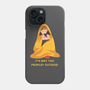 It's way too peopley outside! Phone Case