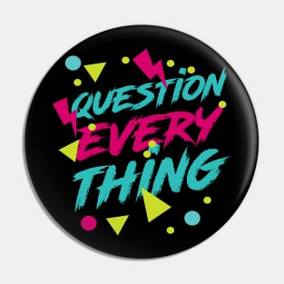 Question Everything - Ironic Hipster 80s Aesthetic Pin