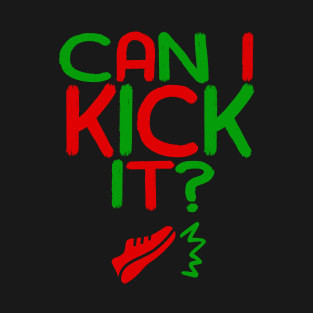 Can I Kick It - 04b - Novelty Hip Hop Vibe T-Shirt