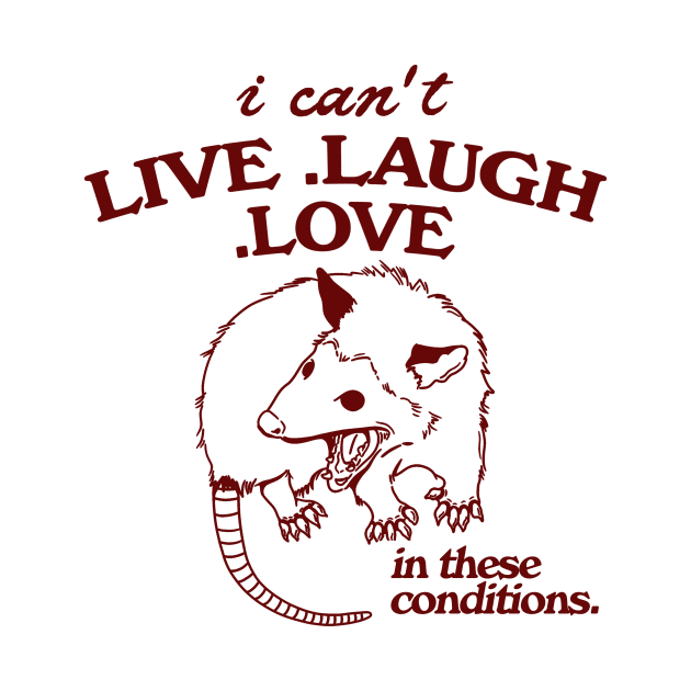 Possum  I can't live laugh love in these conditions, funny possum meme by Hamza Froug