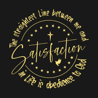 The straightest line between me and satisfaction in life is obedience to God T-Shirt