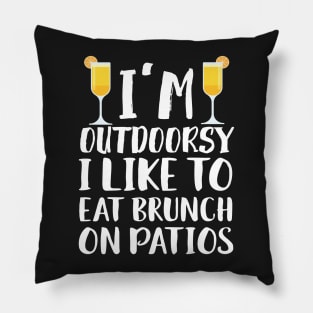 I'm Outdoorsy I Like To Eat Bruch On Patios Pillow