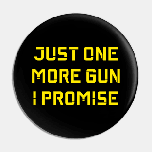 Just One More Gun I Promise v2 Pin