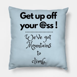 We've got mountains to climb. Pillow