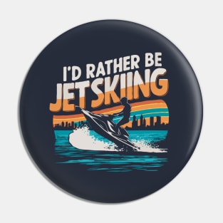 I'd Rather be Jet Skiing. Retro Pin