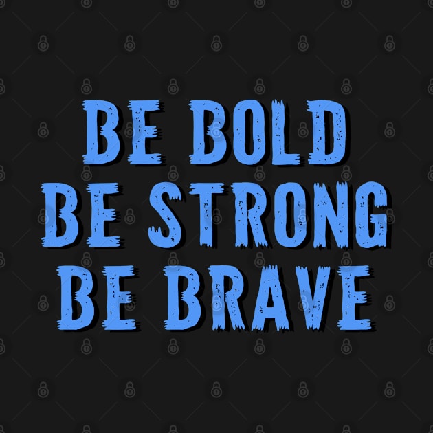 Be Bold Be Strong Be Brave - Inspirational Christian Quote by GraceFieldPrints