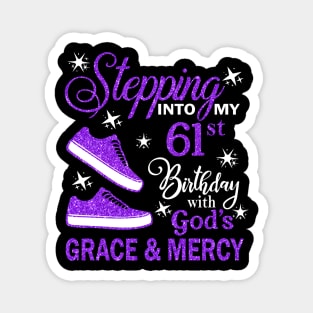 Stepping Into My 61st Birthday With God's Grace & Mercy Bday Magnet