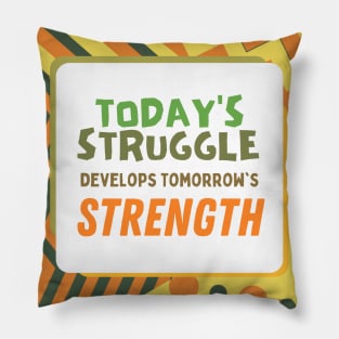 Today's Struggle is Tomorrow's Strength Pillow