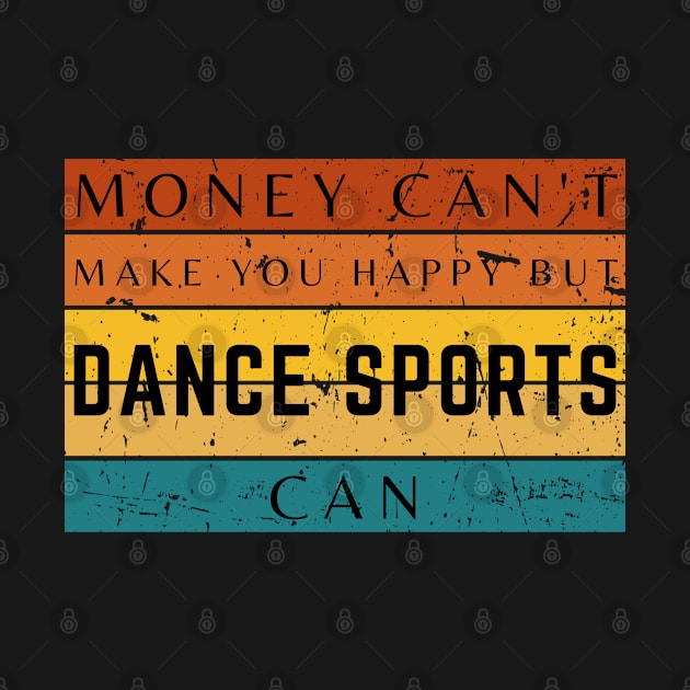 Money Can't Make You Happy But Dancing Sports Can by HobbyAndArt