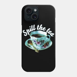 SPILL THE TEA | Teacup and quote Phone Case