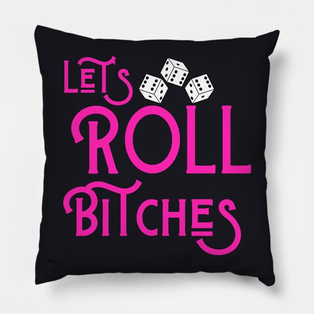 Let's Roll Bitches Bunco Dice Game Night Funny Shirt Hoodie Sweatshirt Mask Pillow by MalibuSun