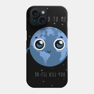 Be kind to me, or I'll kill you. Phone Case