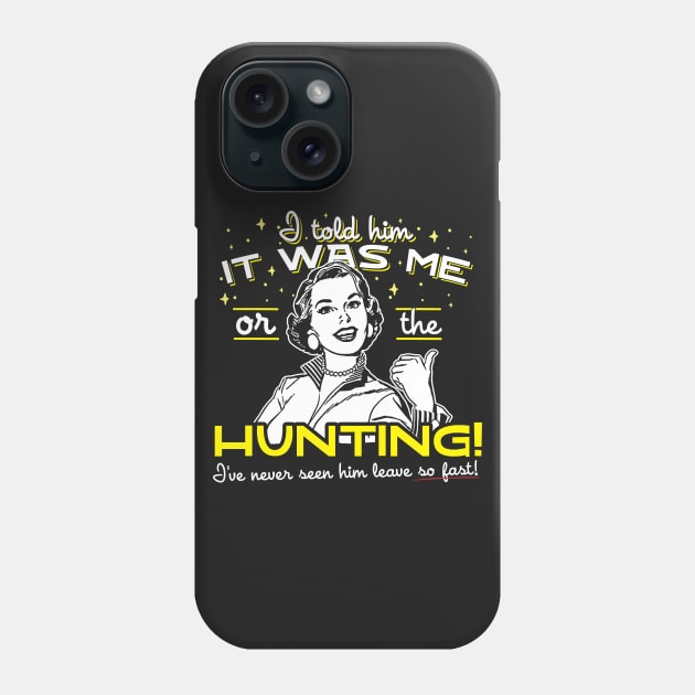 I Told Him It Was Me Or The Hunting Phone Case by thingsandthings