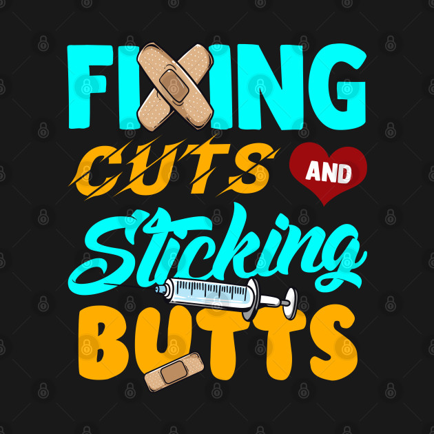 Disover Fixing Cuts And Sticking Butts Nursing Tee Funny RN Nurse - Funny Nursing - T-Shirt