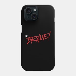 Be brave ! Phone Case