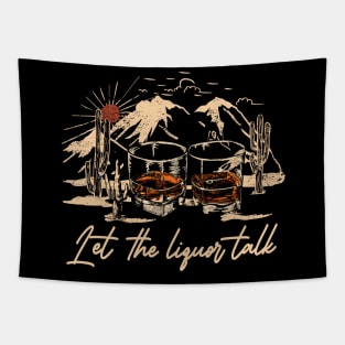 Let The Liquor Talk Deserts Glasses Mountain Cactus Tapestry