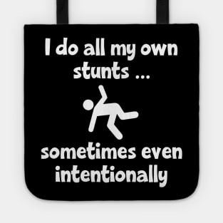 I Do All My Own Stunts ... sometimes even intentionally Tote