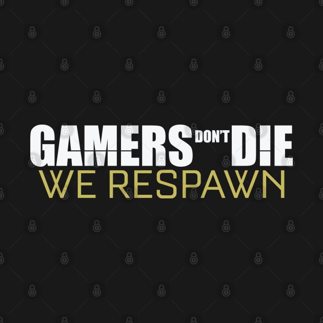 Gamers Don't Die We Respawn by Liberty Art