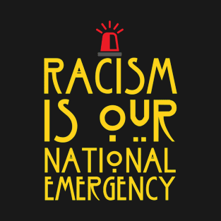 Racism is our National Emergency T-Shirt