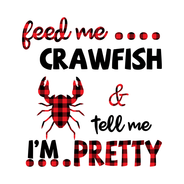 Feed Me Crawfish And Tell Me I'm Pretty by Pelman