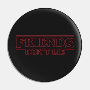 Friends Don't Lie Pin