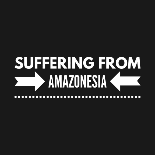 Suffering from Amazonesia T-Shirt